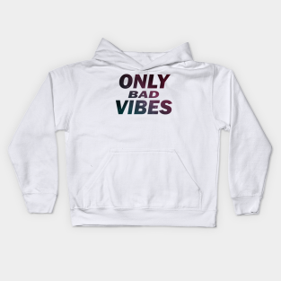 Only Bad Vibes Kids Hoodie - ONLY BAD VIBES by CloudyStars